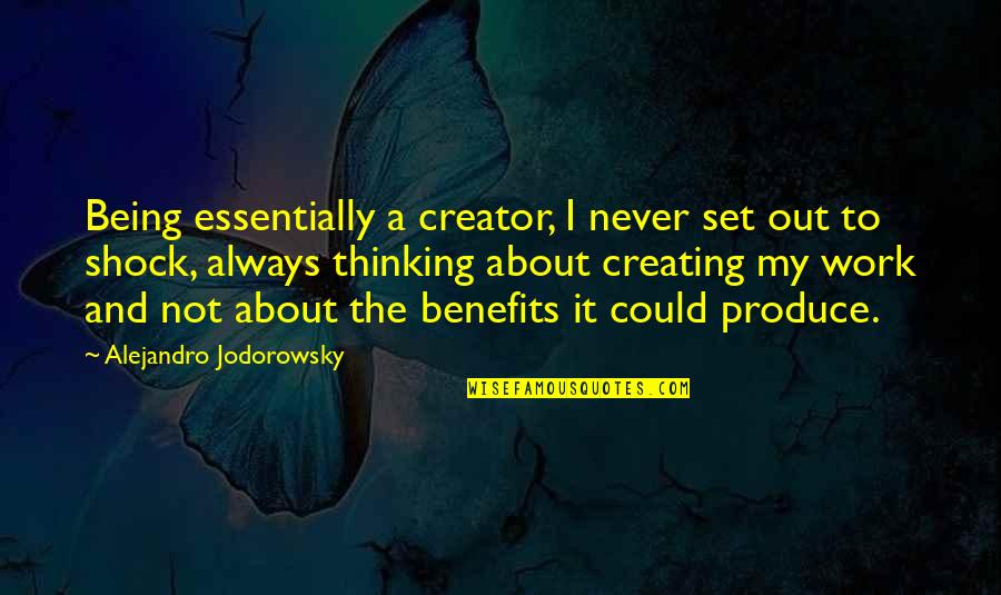 Garretts Popcorn Quotes By Alejandro Jodorowsky: Being essentially a creator, I never set out Garretts Popcorn Quotes By Alejandro Jodorowsky: Being essentially a creator, I never set out