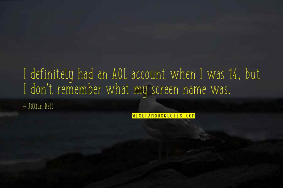Garrick Cox Quotes By Jillian Bell: I definitely had an AOL account when I Garrick Cox Quotes By Jillian Bell: I definitely had an AOL account when I