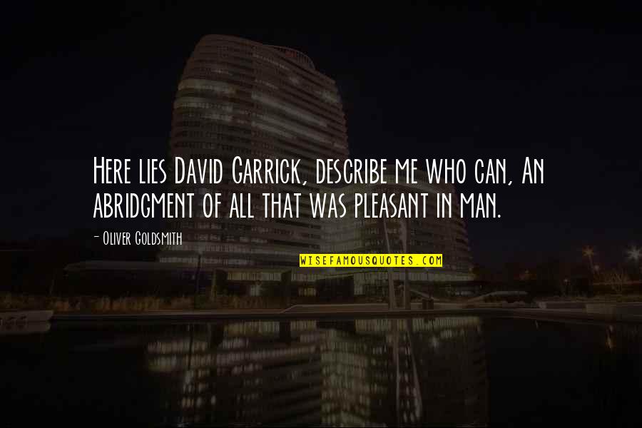 Garrick Cox Quotes By Oliver Goldsmith: Here lies David Garrick, describe me who can, Garrick Cox Quotes By Oliver Goldsmith: Here lies David Garrick, describe me who can,
