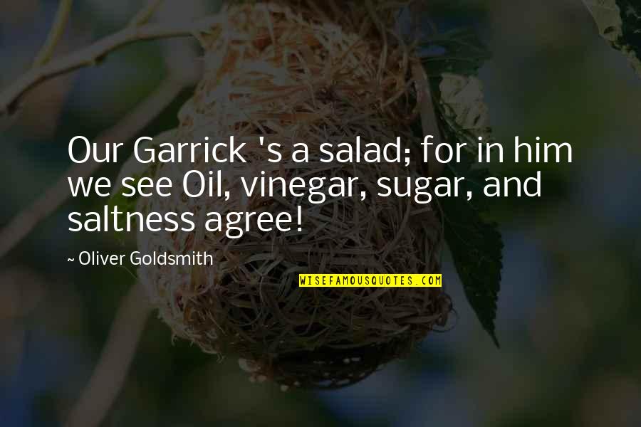 Garrick Quotes By Oliver Goldsmith: Our Garrick 's a salad; for in him Garrick Quotes By Oliver Goldsmith: Our Garrick 's a salad; for in him