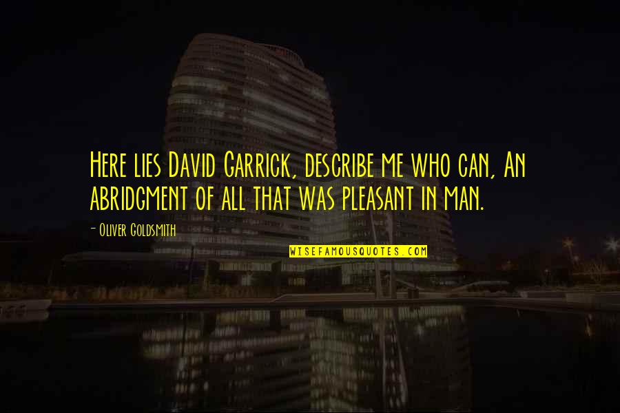 Garrick Quotes By Oliver Goldsmith: Here lies David Garrick, describe me who can, Garrick Quotes By Oliver Goldsmith: Here lies David Garrick, describe me who can,