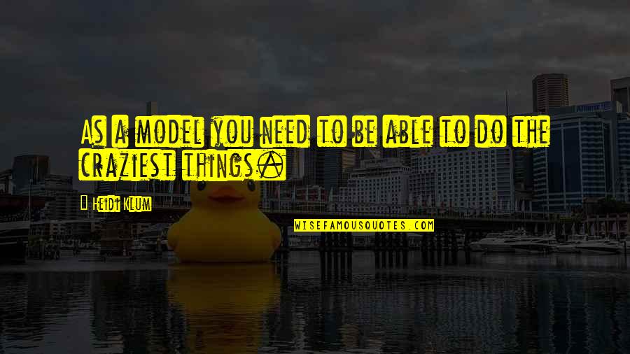 Garrido And Associates Quotes By Heidi Klum: As a model you need to be able