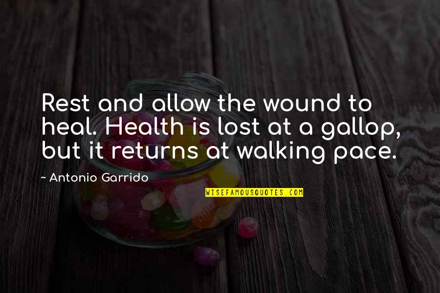 Garrido Quotes By Antonio Garrido: Rest and allow the wound to heal. Health