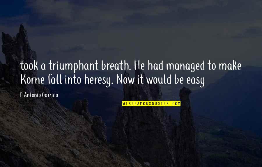 Garrido Quotes By Antonio Garrido: took a triumphant breath. He had managed to