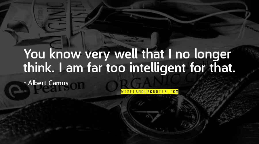 Garrigue Masaryk Quotes By Albert Camus: You know very well that I no longer