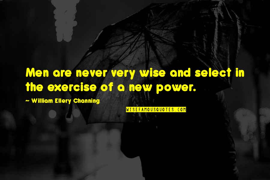 Garrigue Masaryk Quotes By William Ellery Channing: Men are never very wise and select in Garrigue Masaryk Quotes By William Ellery Channing: Men are never very wise and select in