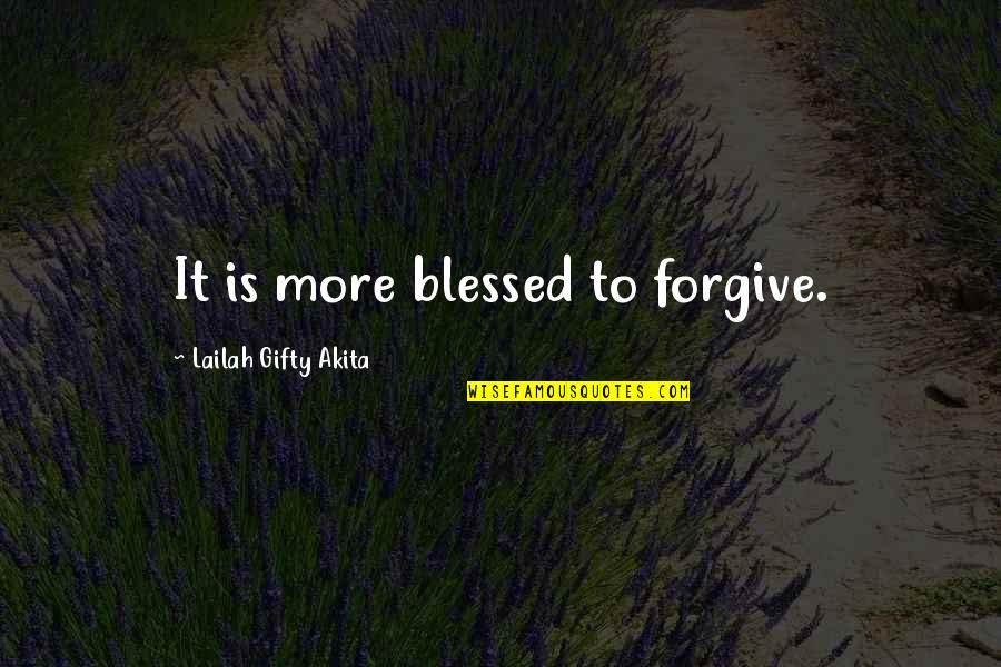 Garrigue Quotes By Lailah Gifty Akita: It is more blessed to forgive. Garrigue Quotes By Lailah Gifty Akita: It is more blessed to forgive.