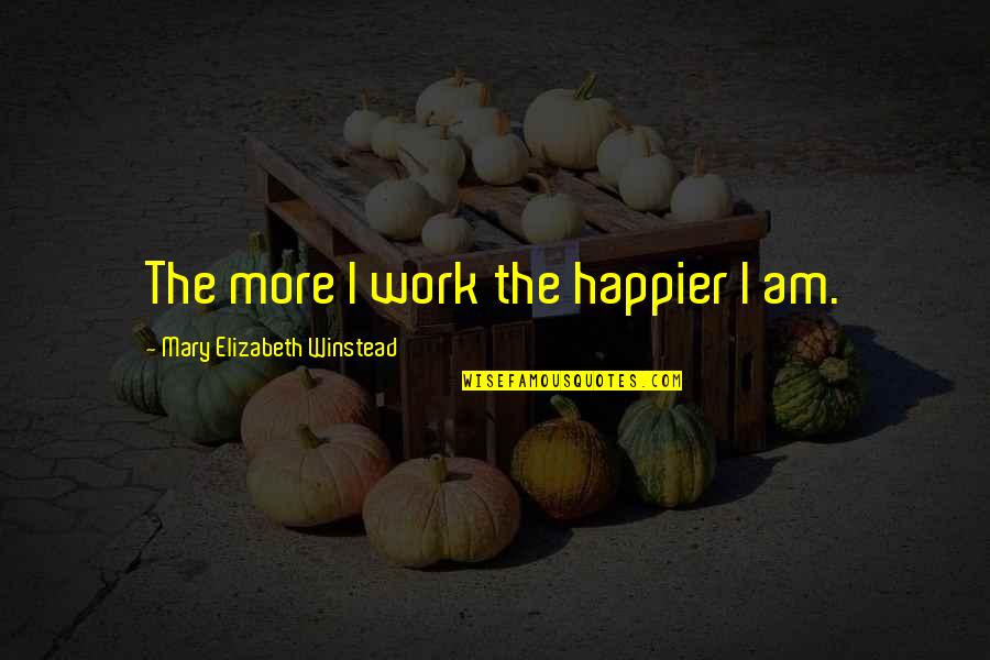 Garrigus Real Estate Quotes By Mary Elizabeth Winstead: The more I work the happier I am. Garrigus Real Estate Quotes By Mary Elizabeth Winstead: The more I work the happier I am.
