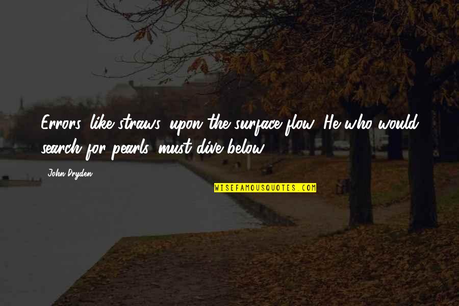 Garrin Jones Quotes By John Dryden: Errors, like straws, upon the surface flow; He Garrin Jones Quotes By John Dryden: Errors, like straws, upon the surface flow; He
