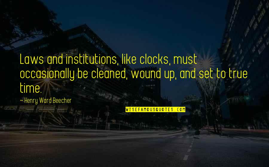 Garringer Quotes By Henry Ward Beecher: Laws and institutions, like clocks, must occasionally be Garringer Quotes By Henry Ward Beecher: Laws and institutions, like clocks, must occasionally be