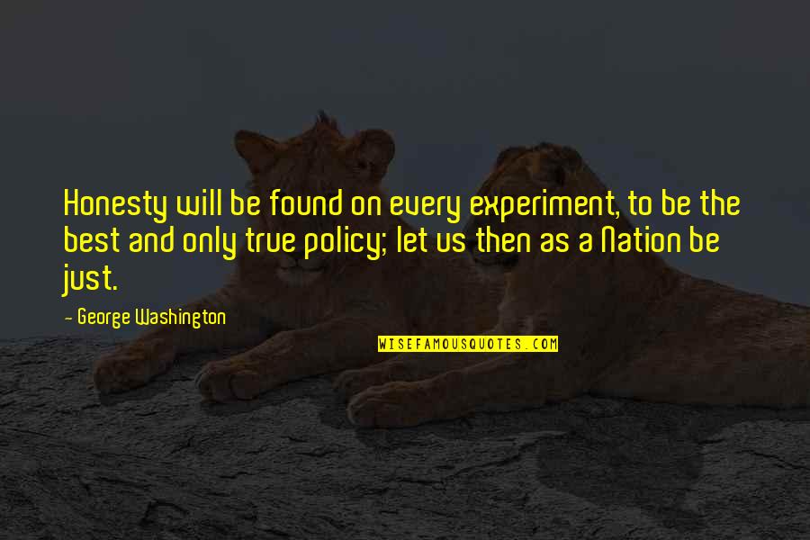 Garrisoning Quotes By George Washington: Honesty will be found on every experiment, to