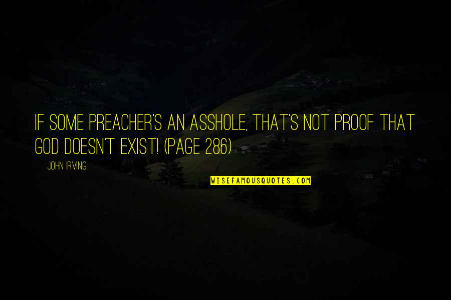 Garritano Group Quotes By John Irving: IF SOME PREACHER'S AN ASSHOLE, THAT'S NOT PROOF