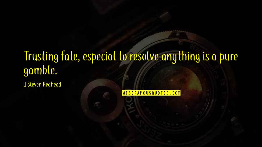 Garritano Group Quotes By Steven Redhead: Trusting fate, especial to resolve anything is a