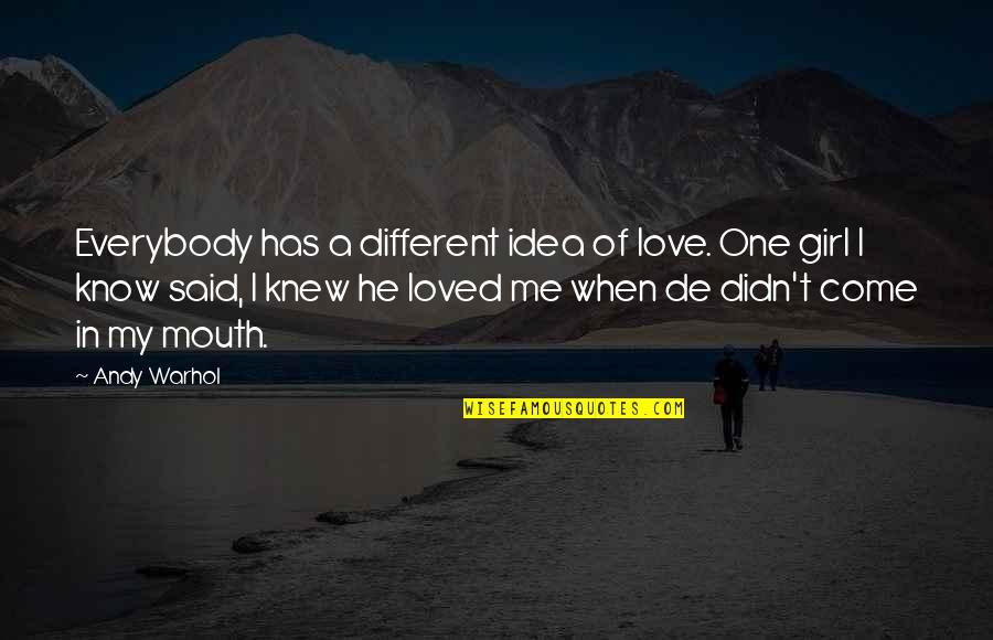 Garritt Quotes By Andy Warhol: Everybody has a different idea of love. One Garritt Quotes By Andy Warhol: Everybody has a different idea of love. One