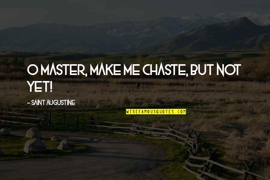 Garritt Quotes By Saint Augustine: O Master, make me chaste, but not yet! Garritt Quotes By Saint Augustine: O Master, make me chaste, but not yet!