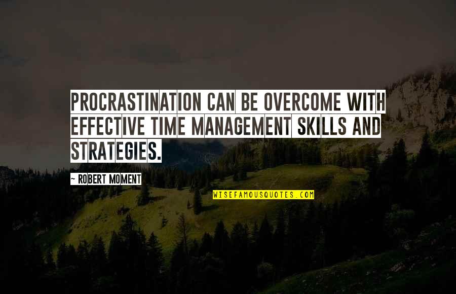Garrn Fenix Quotes By Robert Moment: Procrastination can be overcome with effective time management Garrn Fenix Quotes By Robert Moment: Procrastination can be overcome with effective time management