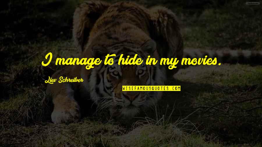 Garrn Quotes By Liev Schreiber: I manage to hide in my movies. Garrn Quotes By Liev Schreiber: I manage to hide in my movies.