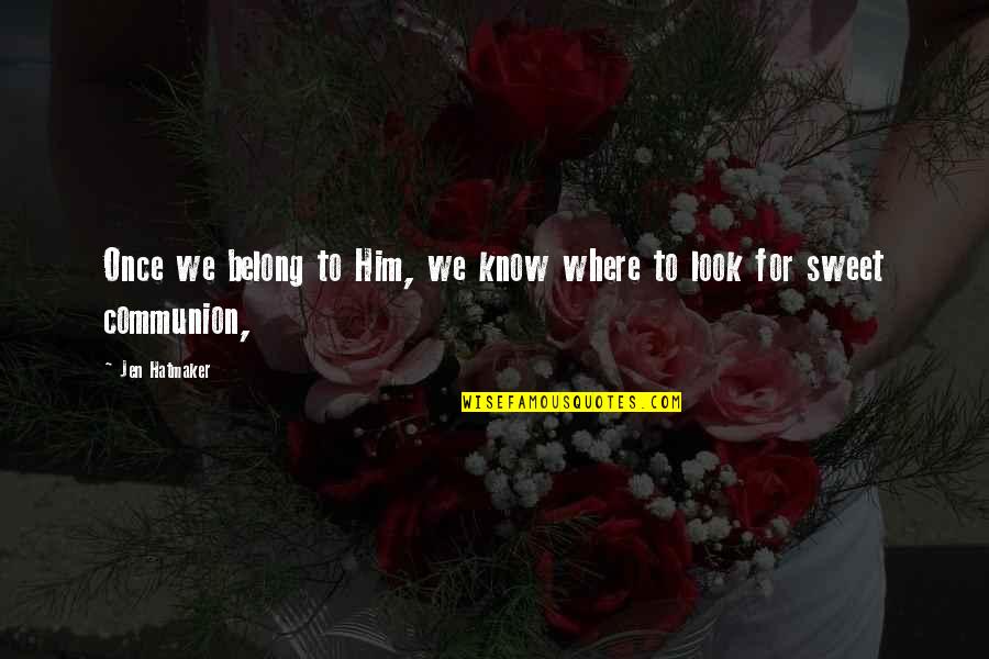 Garrobo Quotes By Jen Hatmaker: Once we belong to Him, we know where