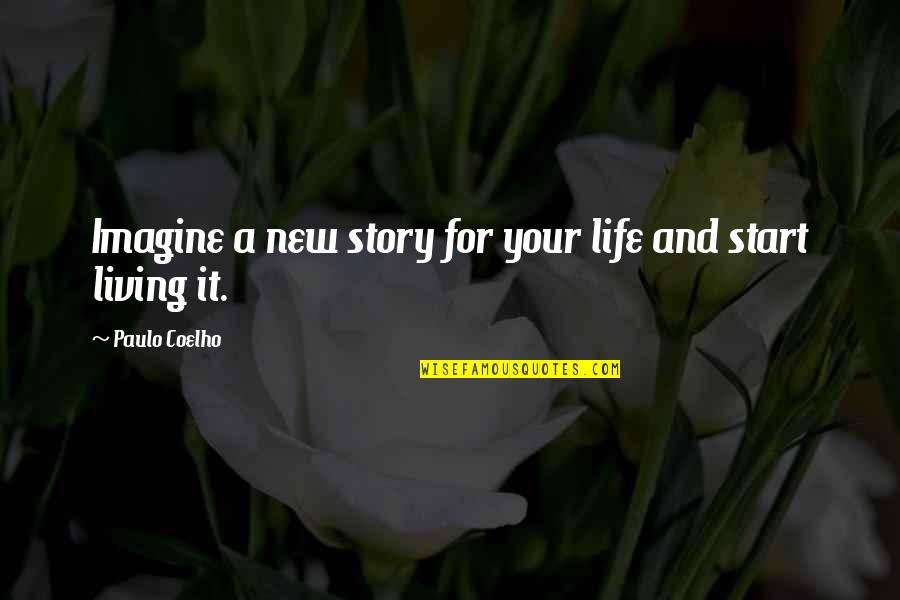 Garrod Knuckle Quotes By Paulo Coelho: Imagine a new story for your life and