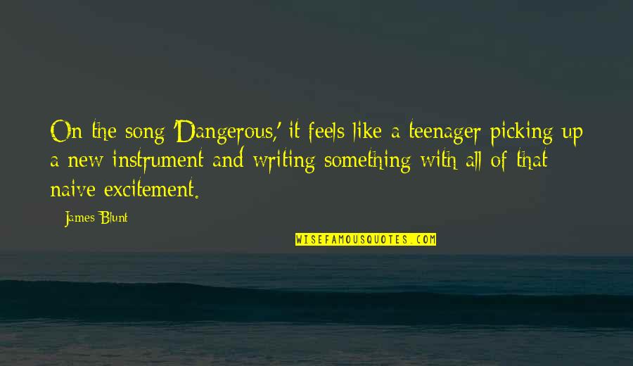 Garron Quotes By James Blunt: On the song 'Dangerous,' it feels like a Garron Quotes By James Blunt: On the song 'Dangerous,' it feels like a