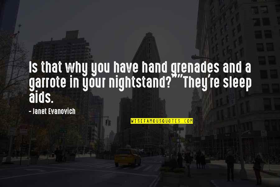 Garrote Quotes By Janet Evanovich: Is that why you have hand grenades and