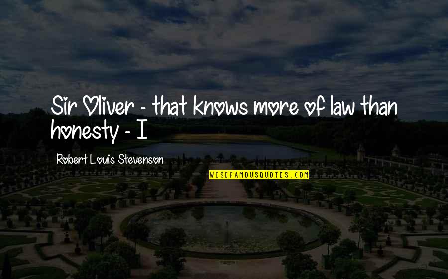 Garrote Vil Quotes By Robert Louis Stevenson: Sir Oliver - that knows more of law