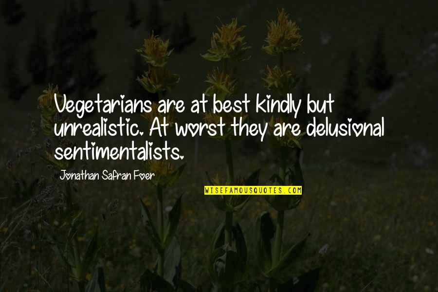 Garroted Quotes By Jonathan Safran Foer: Vegetarians are at best kindly but unrealistic. At