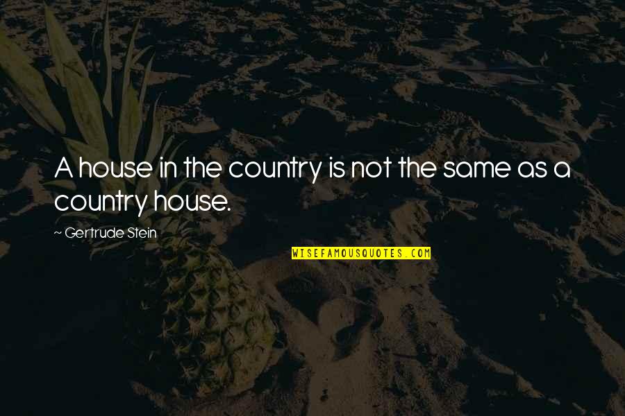 Garroting Of Fromm Quotes By Gertrude Stein: A house in the country is not the