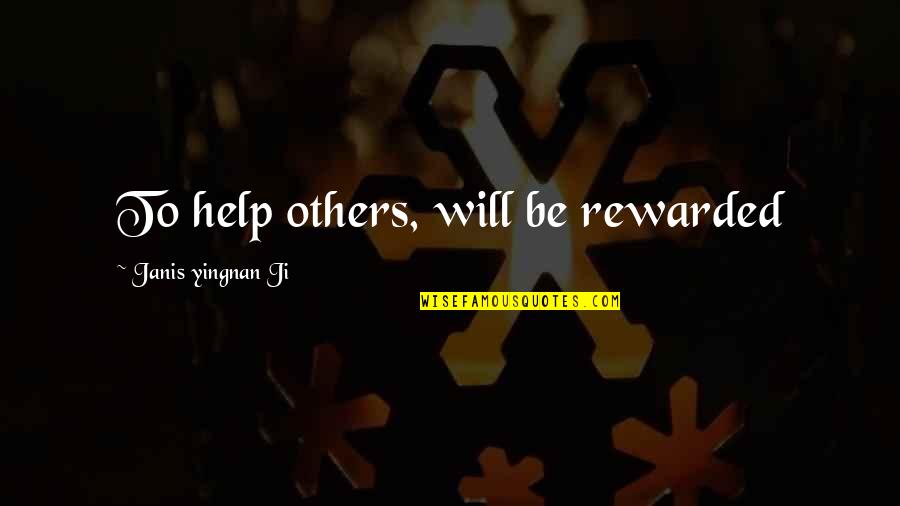 Garrow Kedigian Quotes By Janis Yingnan Ji: To help others, will be rewarded Garrow Kedigian Quotes By Janis Yingnan Ji: To help others, will be rewarded