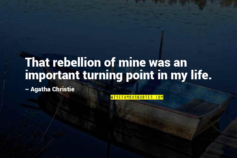 Garroway At Large Quotes By Agatha Christie: That rebellion of mine was an important turning