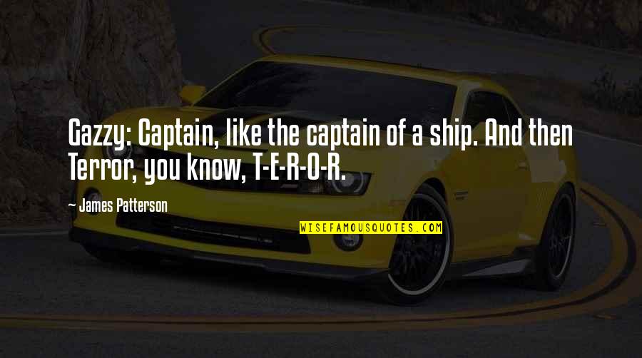 Garrow's Law Memorable Quotes By James Patterson: Gazzy: Captain, like the captain of a ship.