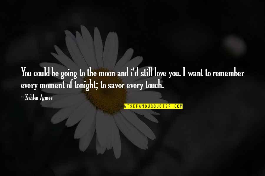 Garrow's Law Memorable Quotes By Kahlen Aymes: You could be going to the moon and Garrow's Law Memorable Quotes By Kahlen Aymes: You could be going to the moon and