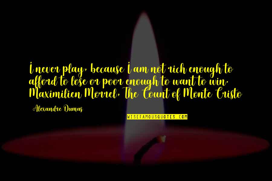 Garrud Quotes By Alexandre Dumas: I never play, because I am not rich Garrud Quotes By Alexandre Dumas: I never play, because I am not rich