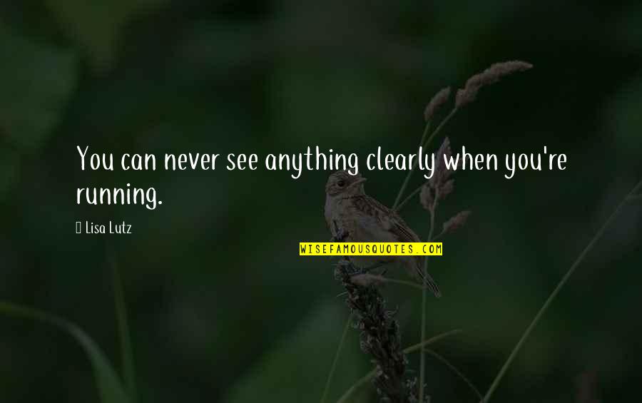 Garrud Quotes By Lisa Lutz: You can never see anything clearly when you're