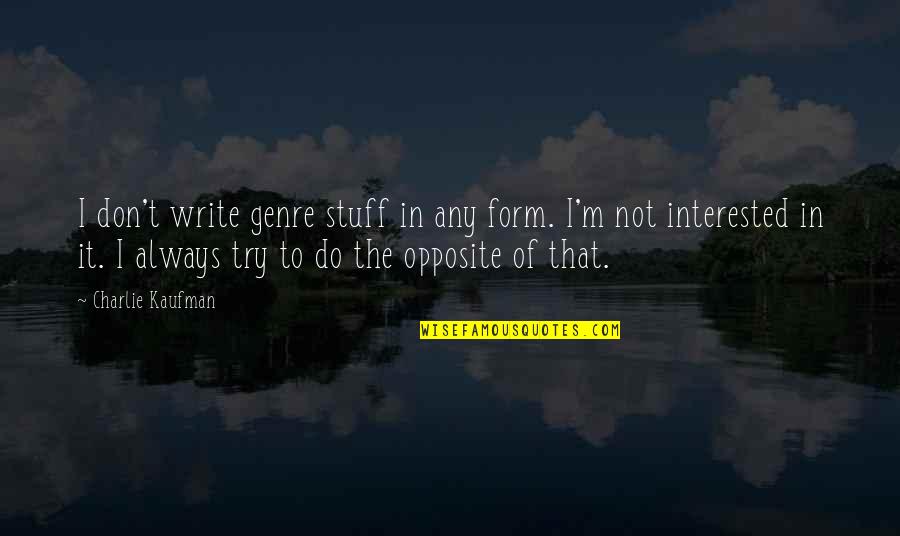 Garruk Wildspeaker Quotes By Charlie Kaufman: I don't write genre stuff in any form. Garruk Wildspeaker Quotes By Charlie Kaufman: I don't write genre stuff in any form.