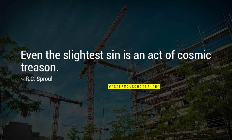 Garrulity Of Old Quotes By R.C. Sproul: Even the slightest sin is an act of