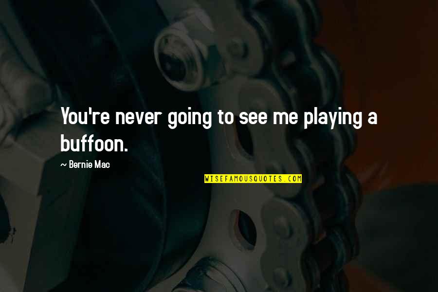 Garrulous Antonym Quotes By Bernie Mac: You're never going to see me playing a