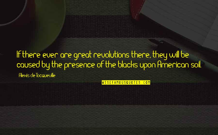Garrulous Def Quotes By Alexis De Tocqueville: If there ever are great revolutions there, they Garrulous Def Quotes By Alexis De Tocqueville: If there ever are great revolutions there, they