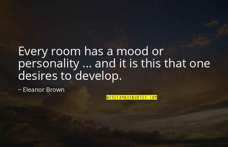 Garrulously Quotes By Eleanor Brown: Every room has a mood or personality ...