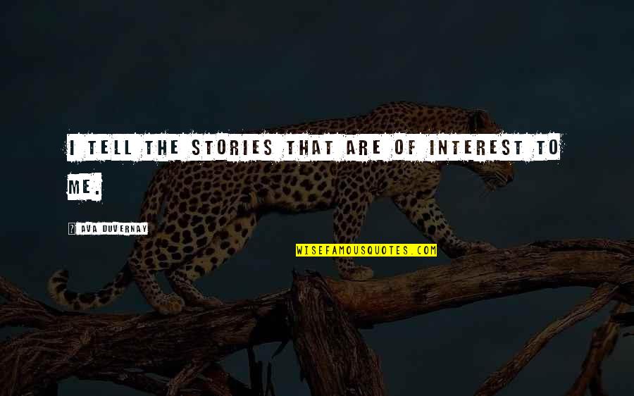 Garrulus Quotes By Ava DuVernay: I tell the stories that are of interest