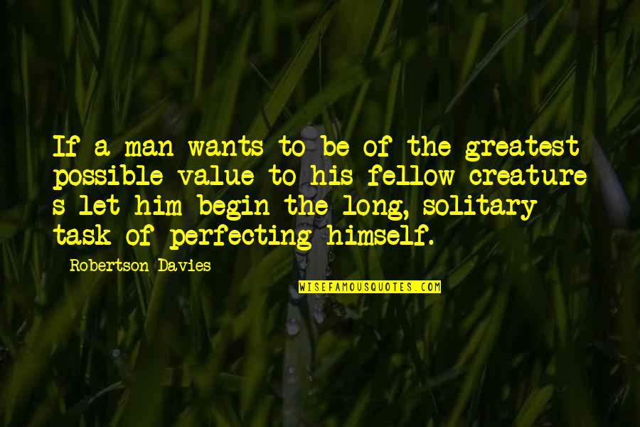 Garrus Quote Quotes By Robertson Davies: If a man wants to be of the Garrus Quote Quotes By Robertson Davies: If a man wants to be of the