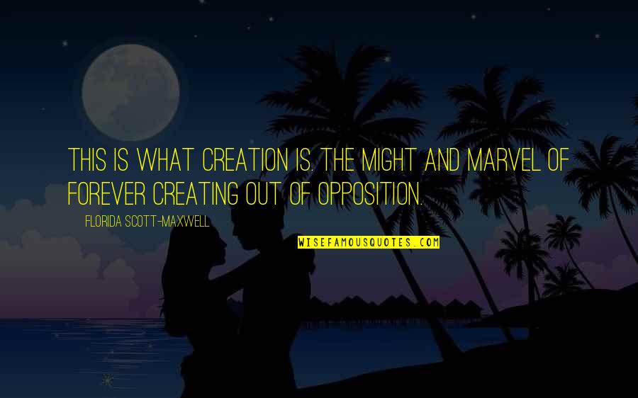 Garrus Romantic Quotes By Florida Scott-Maxwell: This is what creation is. The might and