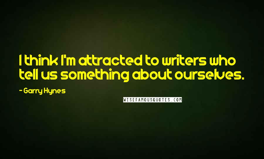 Garry Hynes quotes: I think I'm attracted to writers who tell us something about ourselves.