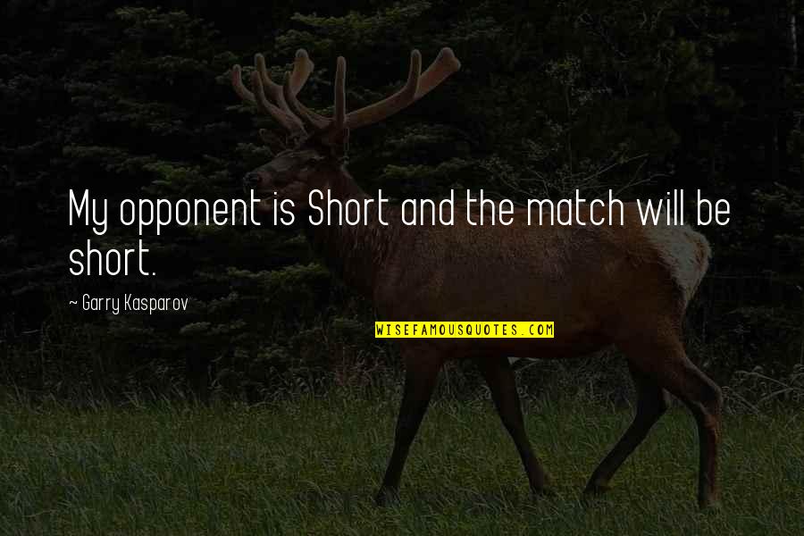 Garry Kasparov Chess Quotes By Garry Kasparov: My opponent is Short and the match will