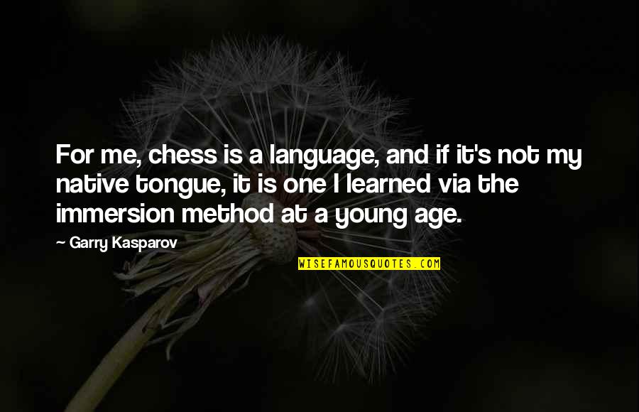Garry Kasparov Chess Quotes By Garry Kasparov: For me, chess is a language, and if