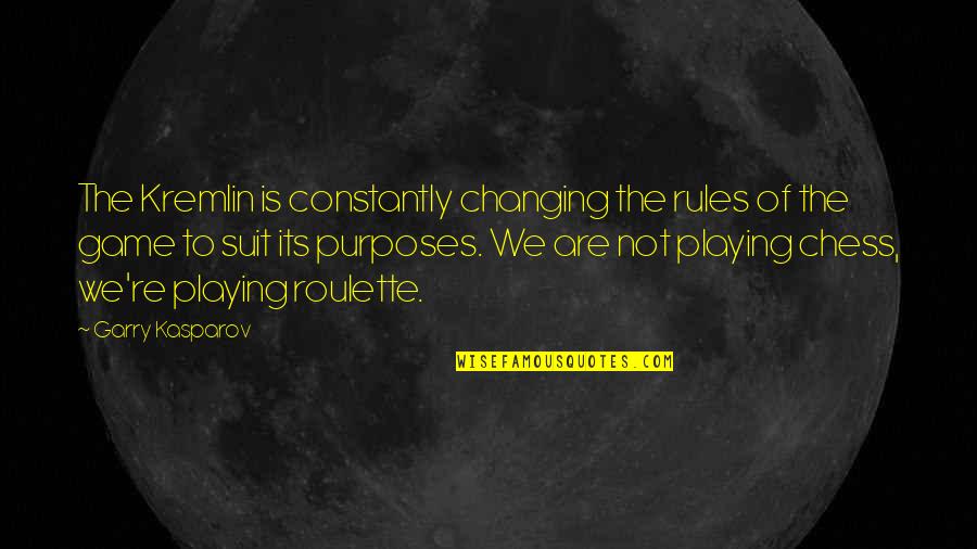 Garry Kasparov Chess Quotes By Garry Kasparov: The Kremlin is constantly changing the rules of