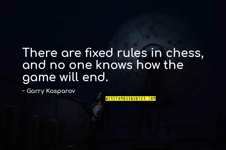 Garry Kasparov Chess Quotes By Garry Kasparov: There are fixed rules in chess, and no