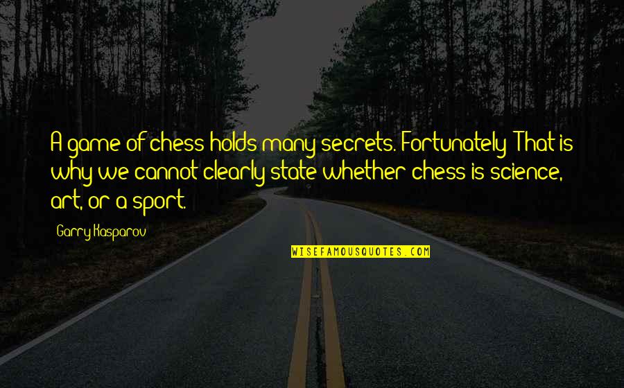 Garry Kasparov Chess Quotes By Garry Kasparov: A game of chess holds many secrets. Fortunately!
