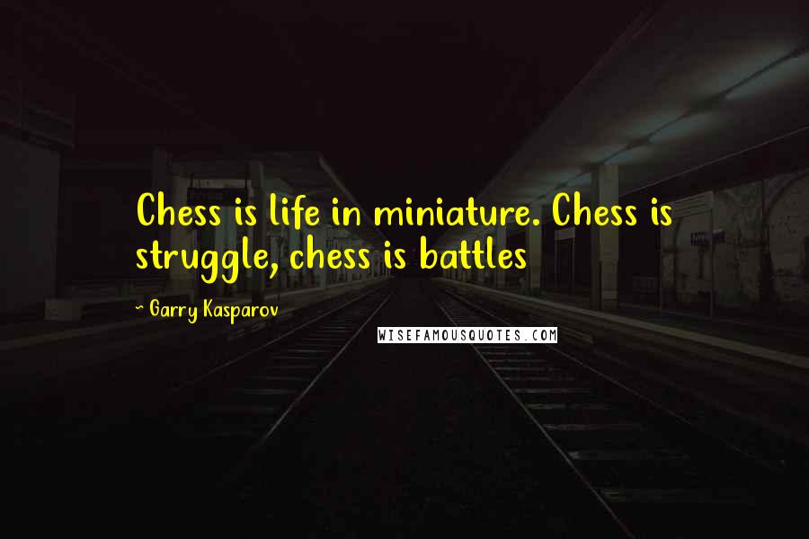 Garry Kasparov quotes: Chess is life in miniature. Chess is struggle, chess is battles