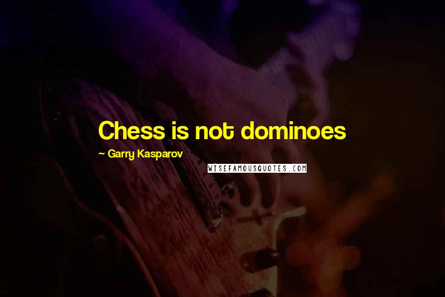 Garry Kasparov quotes: Chess is not dominoes